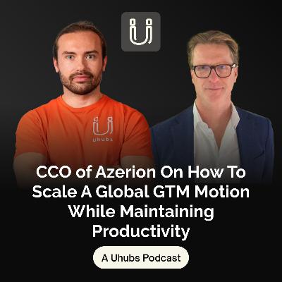 CCO of Azerion On How To Scale A Global GTM Motion While Maintaining Productivity