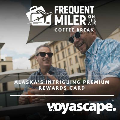 Alaska’s intriguing premium rewards card | Coffee Break Ep68 | 8-26-25