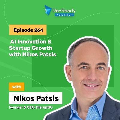 AI Innovation & Startup Growth with Nikos Patsis | Ep 264 | DevReady Podcast AI Innovation & Startup Growth with Nikos Patsis | Ep 264 | DevReady Podcast