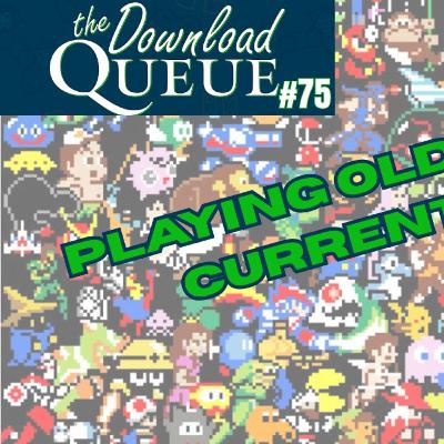 Experiencing older games for the first time. (The Download Queue Episode 75) Experiencing older games for the first time. (The Download Queue Episode 75)