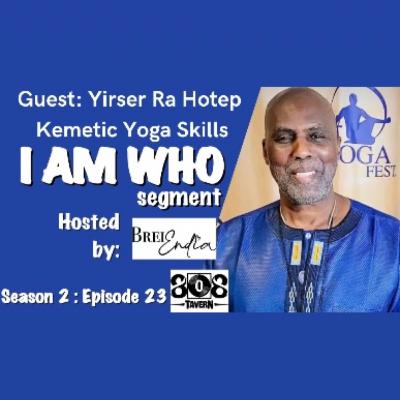 YIRSER RA HOTEP - I Am WhO {S2:E23} Kemetic Yoga Skills YIRSER RA HOTEP - I Am WhO {S2:E23} Kemetic Yoga Skills