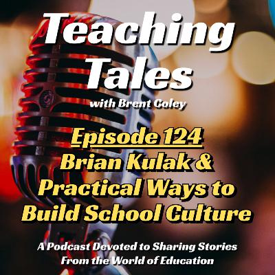 E124: Brian Kulak & Practical Ways to Build School Culture E124: Brian Kulak & Practical Ways to Build School Culture