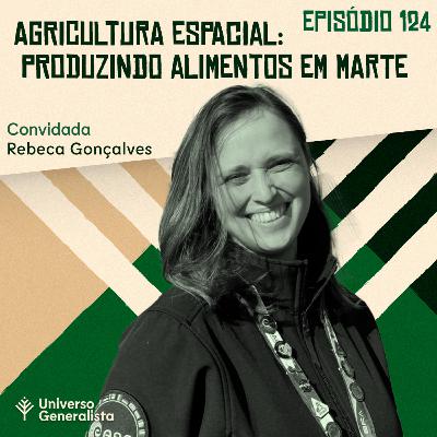 #124 - Agricultura Espacial: Produzindo Alimentos em Marte (Rebeca Gonçalves)
