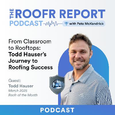 From Classroom to Rooftops: Todd Hauser's Journey to Roofing Success