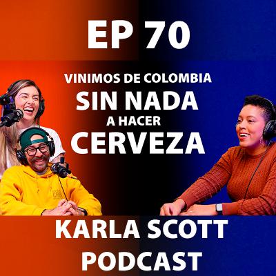 VINIMOS DE COLOMBIA SIN NADA A HACER CERVEZA | Valeria y Jaime Zuluaga | Ep 70 - Karla Scott