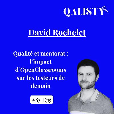 S3 - #5 - Qualité et mentorat : l'impact d'OpenClassrooms sur les testeurs de demain - David Rochelet