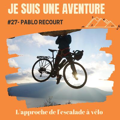 #27- Pablo recourt - l'approche de l'escalade à vélo