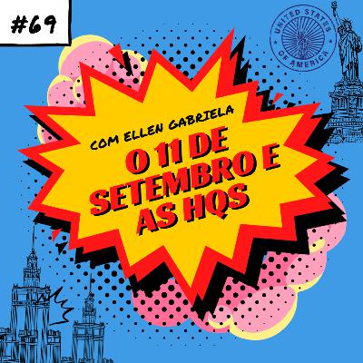 #69: 11/09 e as HQs com Ellen Gabriela #69: 11/09 e as HQs com Ellen Gabriela