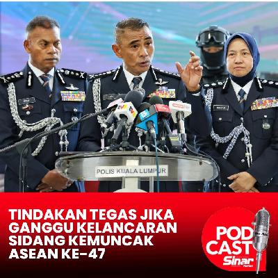 Tindakan tegas jika ganggu kelancaran Sidang Kemuncak ASEAN ke-47