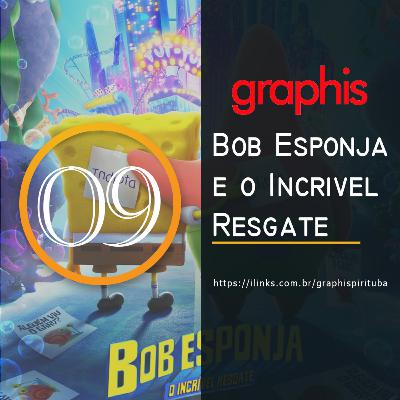 GraphisCast 09 - Bob Esponja e o Incrível Resgate