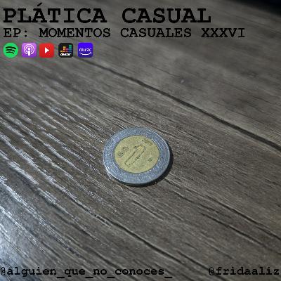 EP: MOMENTOS CASUALES XXXVI EP: MOMENTOS CASUALES XXXVI