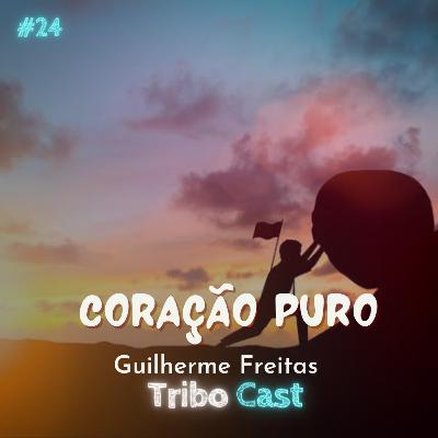 CORAÇÃO PURO - Tribocast 24 CORAÇÃO PURO - Tribocast 24