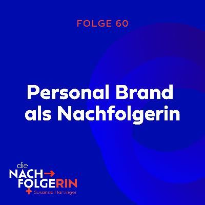 Folge 60 - Personal Brand als Nachfolgerin