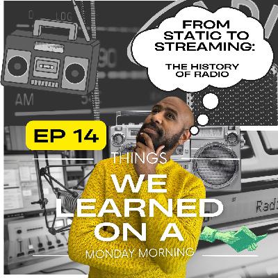 Ep 14: From Static to Streaming: The History of Radio Ep 14: From Static to Streaming: The History of Radio