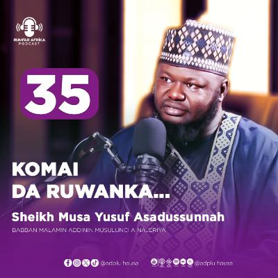 35 | KOMAI DA RUWANKA | SHEIKH MUSA YUSUF ASADUSSUNNAH | RUMFAR AFRIKA PODCAST HAUSA