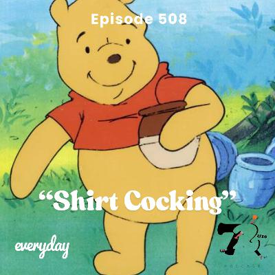 Season 10 Episode 508 “Shirt Cocking”