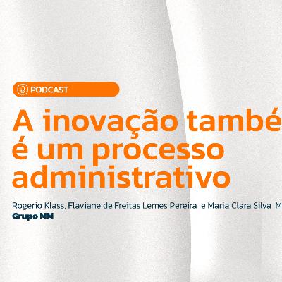 Podcast: A inovação também é um processo administrativo
