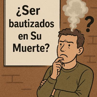 ¿BAUTIZADOS EN SU MUERTE? Romanos 6:3