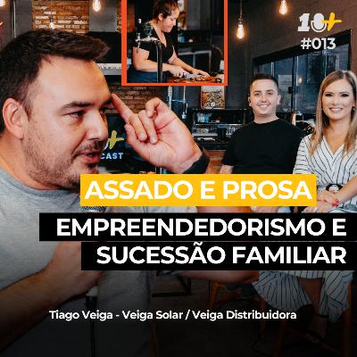 Assado e Prosa - Empreendedorismo e sucessão familiar / Tiago Veiga / 10+Podcast #013