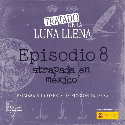 Episodio 8 | Atrapada en México