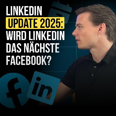 #91 LinkedIn Update 2025: Wird LinkedIn das nächste Facebook?