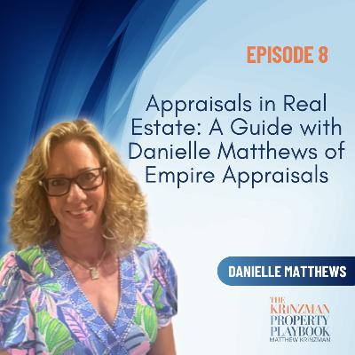 Appraisals in Real Estate: A Guide with Danielle Matthews of Empire Appraisals - EP 8
