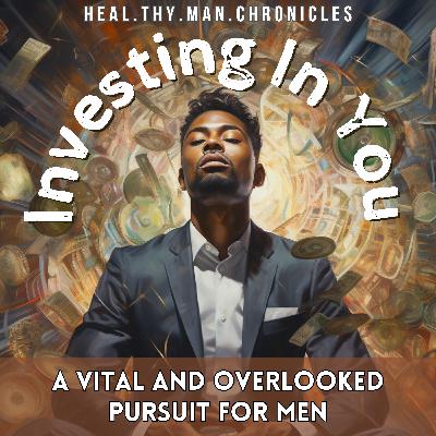 Investing in You: A Vital and Overlooked Pursuit for Men