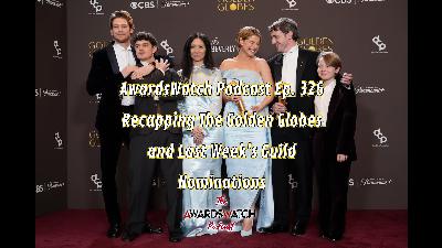 AwardsWatch Podcast Ep. 326 - Recapping The Golden Globes and Last Week's Guild Nominations AwardsWatch Podcast Ep. 326 - Recapping The Golden Globes and Last Week's Guild Nominations