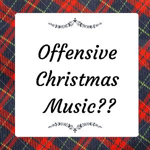 Offensive Christmas Music?? Offensive Christmas Music??
