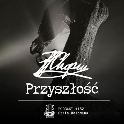 #162 Chopin. Przyszłość