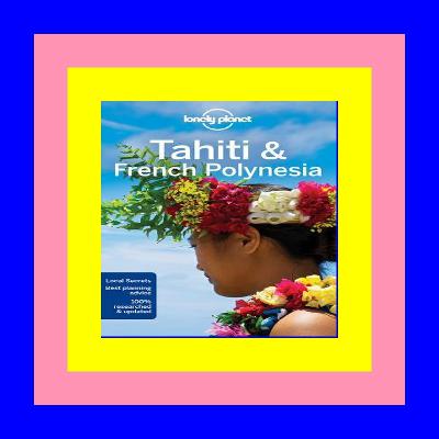 Audiobooks and e-Readers Lonely Planet Tahiti & French Polynesia (Travel Guide) [F.R.E.E D.O.W.N.L.O.A.D R.E.A.D]