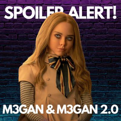 Spoiler Alert! M3GAN and M3GAN 2.0 Spoiler Alert! M3GAN and M3GAN 2.0