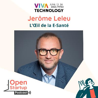En direct de VivaTech - Jerôme Leleu, L'Œil de la E-Santé