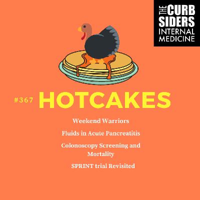 #367 Weekend Warriors, Fluids for Acute Pancreatitis, Colonoscopy Screening & Mortality, and SPRINT trial Revisited (Hotcakes)