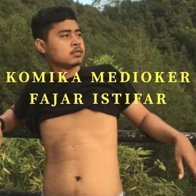 KOMIKA MEDIOKER : FAJAR ISTIFAR, Melawan ketakutan dengan stand up comedy