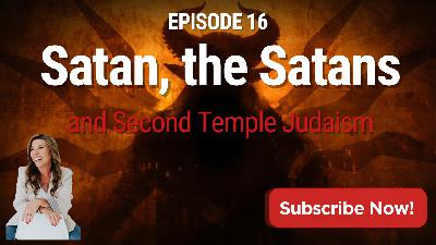 Episode 016: Satan, the Satans, and Second Temple Judaism