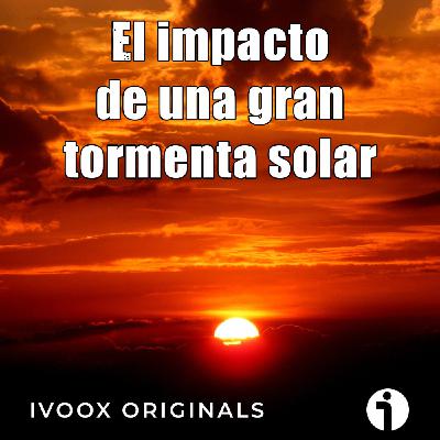 Astrobitácora - 7x07 - El impacto de una gran tormenta solar