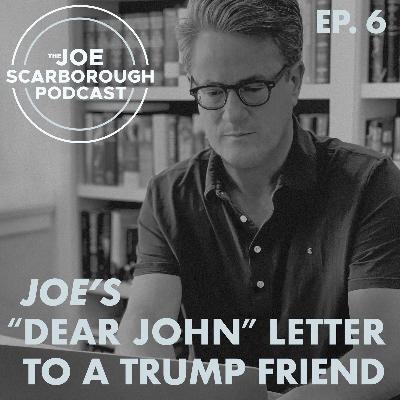 6: Joe’s “Dear John” Letter to a Trump friend