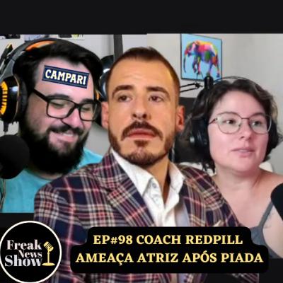 COACH REDPILL AMEAÇA ATRIZ APÓS PIADA | Freak News Show Ep #98