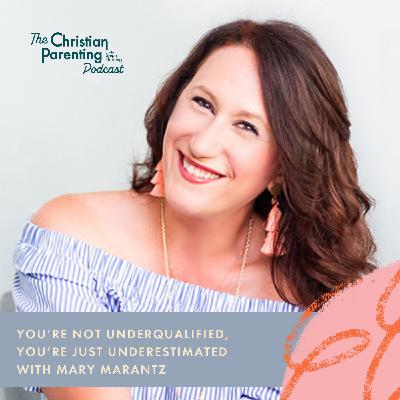 You’re not underqualified, you’re just underestimated with Mary Marantz