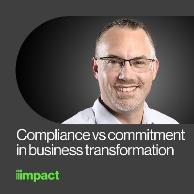046: Compliance vs commitment in business transformation with Paul Wise