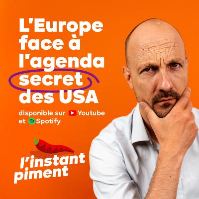 L’instant piment #3 | L'Europe face à l'agenda secret des États-Unis