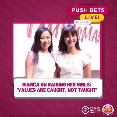 Bianca Gonzalez on raising her girls: 'Values are caught, not taught' | PUSH Bets Live [VIDEO]