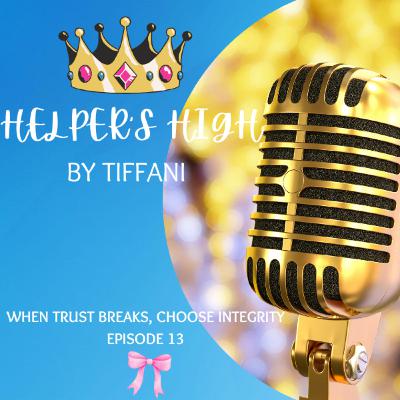 When Trust Breaks, Choose Integrity: Episode 13