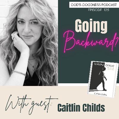 125: Going Backward? You’re Actually Growing — Caitlin Childs