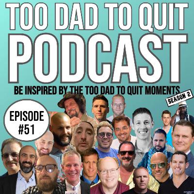 #51 - Be Inspired by The Too Dad To Quit Moments Of Season 2