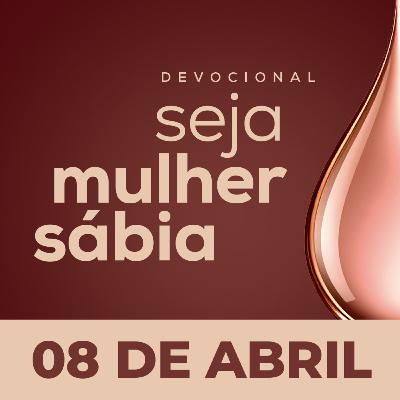 Seja Mulher Sábia - 08/Abr Seja Mulher Sábia - 08/Abr
