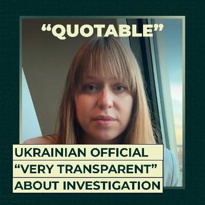Ukrainian Official "very transparent" about investigation Ukrainian Official "very transparent" about investigation