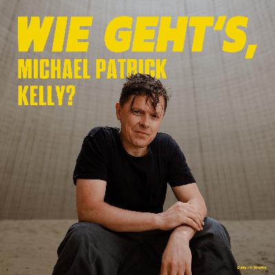 Wie geht's, Michael Patrick Kelly? - Folge 36 Wie geht's, Michael Patrick Kelly? - Folge 36