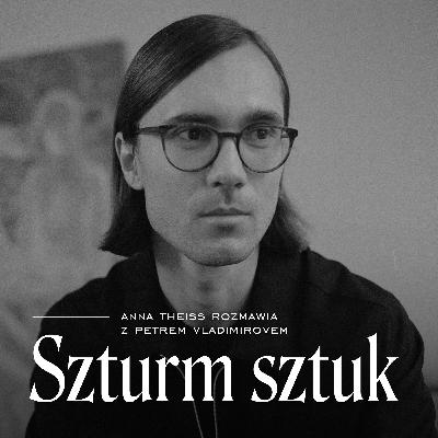 Galeryjny gorset i eksperymenty. Rozmowa z Petrem Vladimirovem
